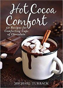 Hot Cocoa Comfort: 50 Recipes for Comforting Cups of Chocolate